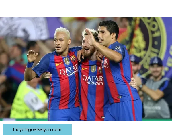 内马尔与MSN组合经典时刻回顾展现进攻火力的传奇表现